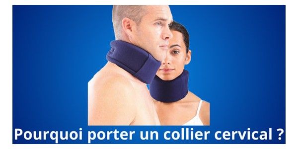 Pourquoi porter un collier cervical ?