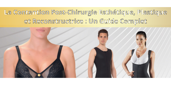 La Contention Post-Chirurgie Esthétique, Plastique et Reconstructrice : Un Guide Complet
