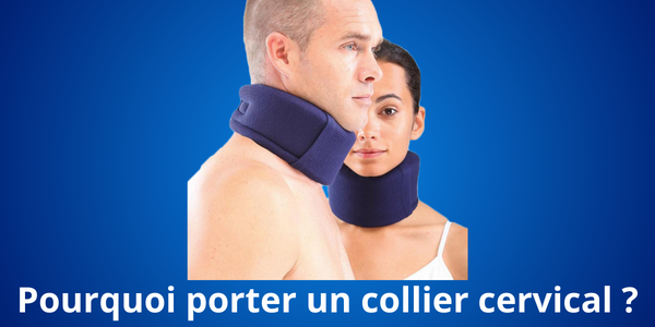 Pourquoi porter un collier cervical ?